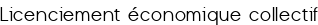 Licenciement économique collectif