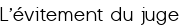 L'évitement du juge